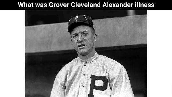 What was Grover Cleveland Alexander illness